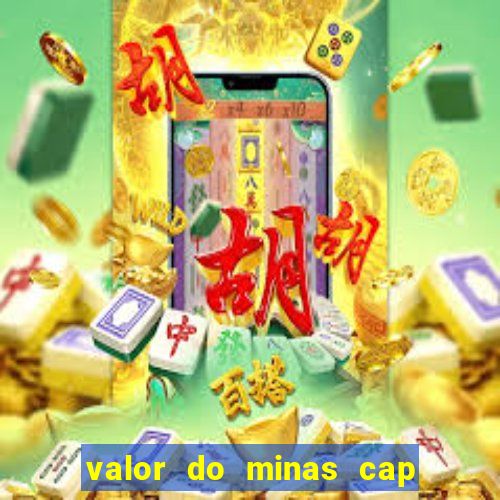 valor do minas cap dessa semana